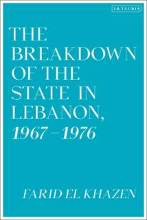The Breakdown of the State in Lebanon, 1967-1976