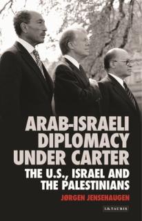 Arab-Israeli Diplomacy under Carter: The US, Israel and the Palestinians