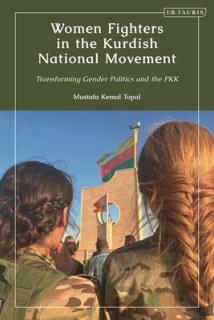 Women Fighters in the Kurdish National Movement: Transforming Gender Politics and the PKK