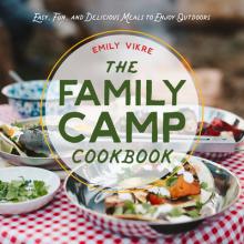 The Family Camp Cookbook: Easy, Fun, and Delicious Meals to Enjoy Outdoors