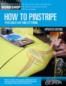 How to Pinstripe, Expanded Edition: Plus Gold Leaf and Lettering