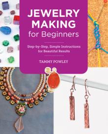 Jewelry Making for Beginners: Step-By-Step, Simple Instructions for Beautiful Results