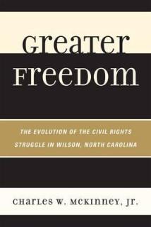 Greater Freedom: The Evolution of the Civil Rights Struggle in Wilson, North Carolina