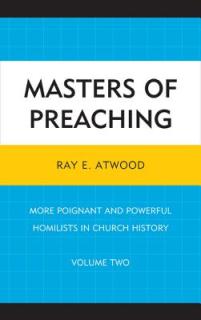 Masters of Preaching: More Poignant and Powerful Homilists in Church History