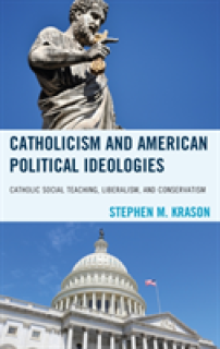 Catholicism and American Political Ideologies: Catholic Social Teaching, Liberalism, and Conservatism