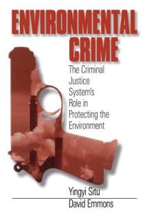 Environmental Crime: The Criminal Justice System′s Role in Protecting the Environment