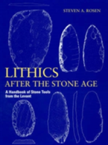 Lithics After the Stone Age: A Handbook of Stone Tools from the Levant