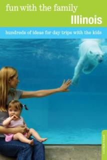 Fun with the Family Illinois: Hundreds of Ideas for Day Trips with the Kids