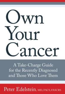 Own Your Cancer: A Take-Charge Guide for the Recently Diagnosed and Those Who Love Them
