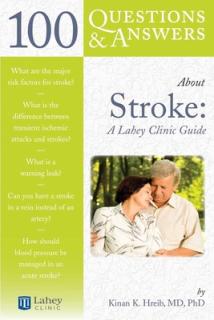100 Questions & Answers about Stroke: A Lahey Clinic Guide: A Lahey Clinic Guide