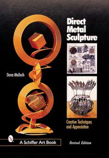 Direct Metal Sculpture: Creative Techniques and Appreciation