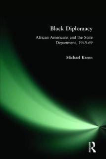 Black Diplomacy: African Americans and the State Department, 1945-69