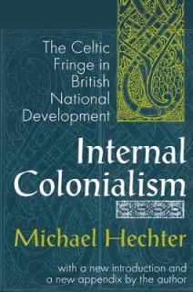 Internal Colonialism: The Celtic Fringe in British National Development