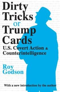 Dirty Tricks or Trump Cards: U.S. Covert Action & Counterintelligence
