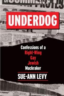 Underdog: Confessions of a Right-Wing Gay Jewish Muckraker