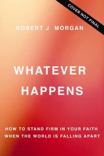 Whatever Happens: How to Stand Firm in Your Faith When the World Is Falling Apart
