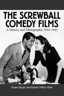Screwball Comedy Films: A History and Filmography, 1934-1942 (Revised)