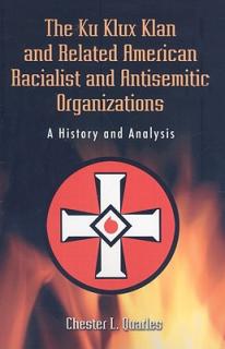 The Ku Klux Klan and Related American Racialist and Antisemitic Organizations: A History and Analysis