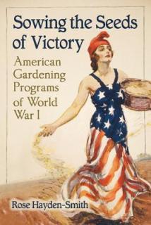 Sowing the Seeds of Victory: American Gardening Programs of World War I