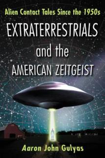 Extraterrestrials and the American Zeitgeist: Alien Contact Tales Since the 1950s