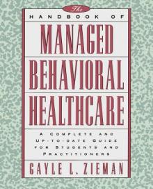 The Handbook of Managed Behavioral Healthcare: A Complete and Up-To-Date Guide for Students and Practitioners