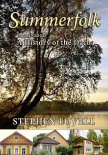 Summerfolk: A History of the Dacha, 1710-2000
