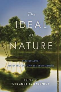 The Ideal of Nature: Debates about Biotechnology and the Environment
