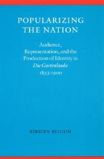 Popularizing the Nation: Audience, Representation, and the Production of Identity in die Gartenlaube