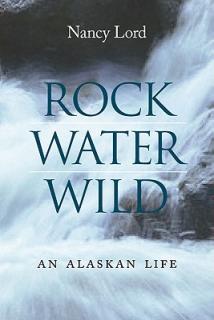 Rock, Water, Wild: An Alaskan Life