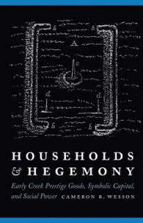 Households and Hegemony: Early Creek Prestige Goods, Symbolic Capital, and Social Power