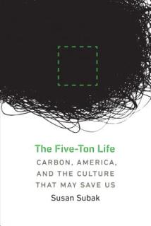 The Five-Ton Life: Carbon, America, and the Culture That May Save Us