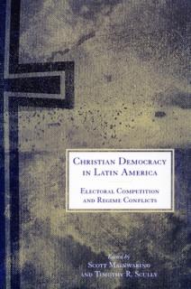 Christian Democracy in Latin America: Electoral Competition and Regime Conflicts