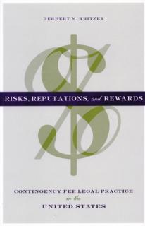 Risks, Reputations, and Rewards: Contingency Fee Legal Practice in the United States