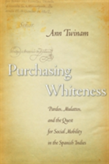 Purchasing Whiteness: Pardos, Mulattos, and the Quest for Social Mobility in the Spanish Indies