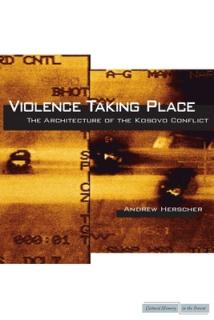 Violence Taking Place: The Architecture of the Kosovo Conflict