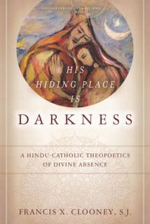 His Hiding Place Is Darkness: A Hindu-Catholic Theopoetics of Divine Absence