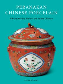 Peranakan Chinese Porcelain: Vibrant Festive Ware of the Straits Chinese