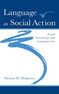 Language as Social Action: Social Psychology and Language Use