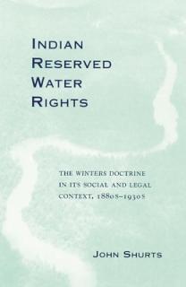 Indian Reserved Water Rights, Volume 8: The Winters Doctrine in Its Social and Legal Context
