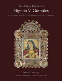 The Artistic Odyssey of Higinio V. Gonzales: A Tinsmith and Poet in Territorial New Mexico