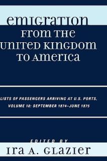 Emigration from the United Kingdom to America: Lists of Passengers Arriving at U.S. Ports, September 1874 - June 1875