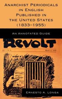 Anarchist Periodicals in English Published in the United States (1833-1955): An Annotated Guide