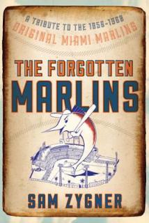 The Forgotten Marlins: A Tribute to the 1956-1960 Original Miami Marlins