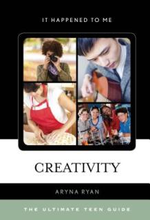 Creativity: The Ultimate Teen Guide