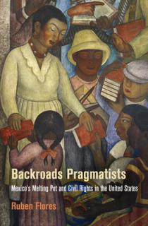 Backroads Pragmatists: Mexico's Melting Pot and Civil Rights in the United States