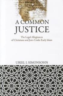 A Common Justice: The Legal Allegiances of Christians and Jews Under Early Islam