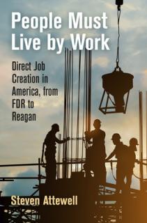 People Must Live by Work: Direct Job Creation in America, from FDR to Reagan