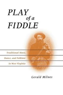 Play of a Fiddle: Traditional Music, Dance, and Folklore in West Virginia