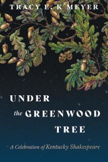 Under the Greenwood Tree: A Celebration of Kentucky Shakespeare