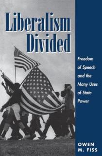 Liberalism Divided: Freedom Of Speech And The Many Uses Of State Power